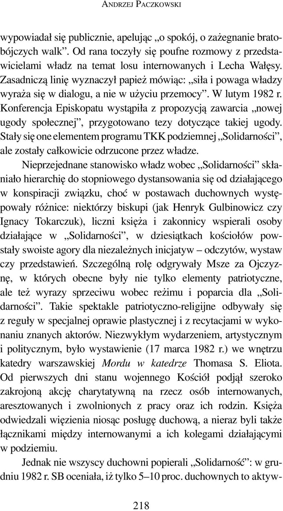 Zasadniczą linię wyznaczył papież mówiąc: siła i powaga władzy wyraża się w dialogu, a nie w użyciu przemocy. W lutym 1982 r.