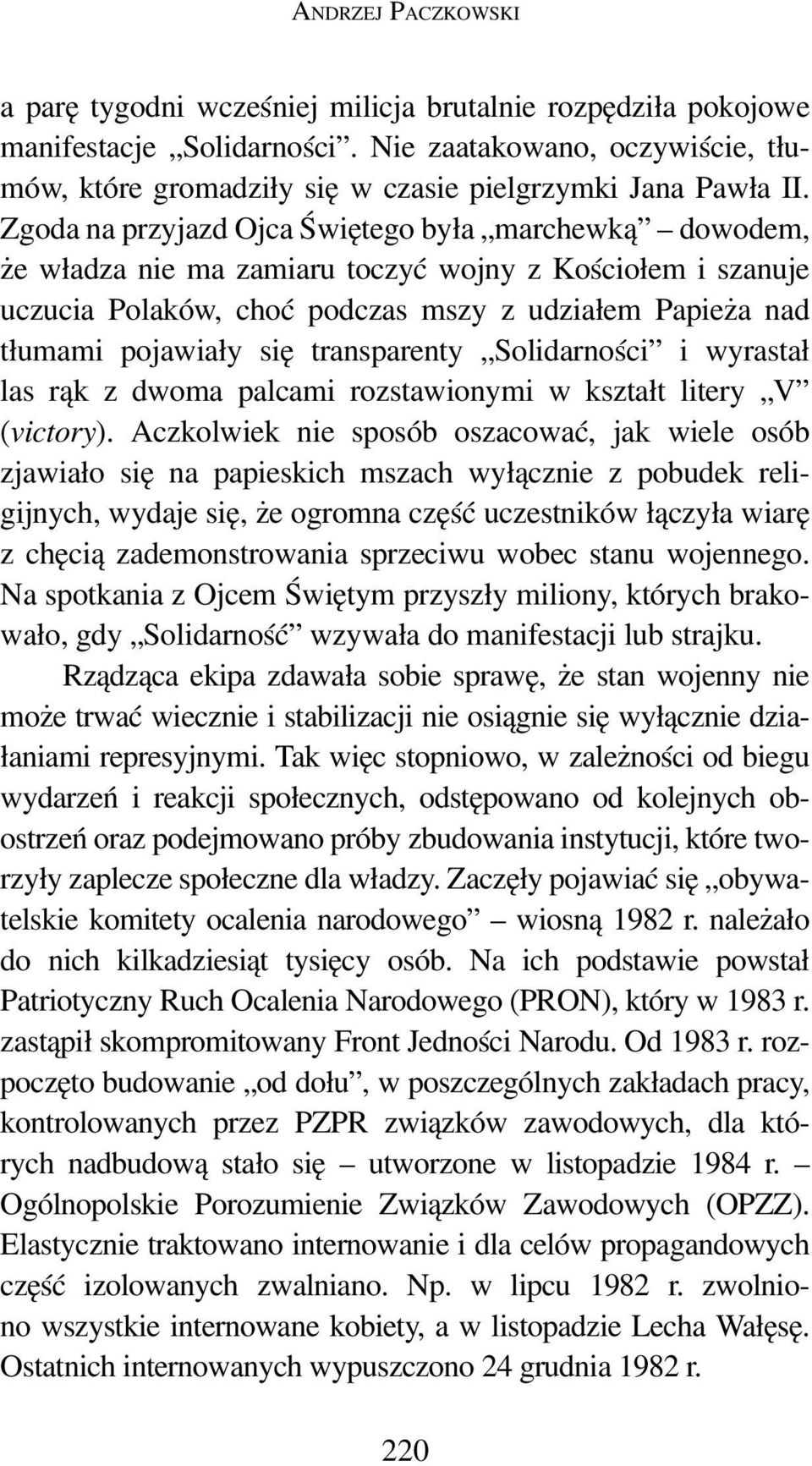 Zgoda na przyjazd Ojca Świętego była marchewką dowodem, że władza nie ma zamiaru toczyć wojny z Kościołem i szanuje uczucia Polaków, choć podczas mszy z udziałem Papieża nad tłumami pojawiały się