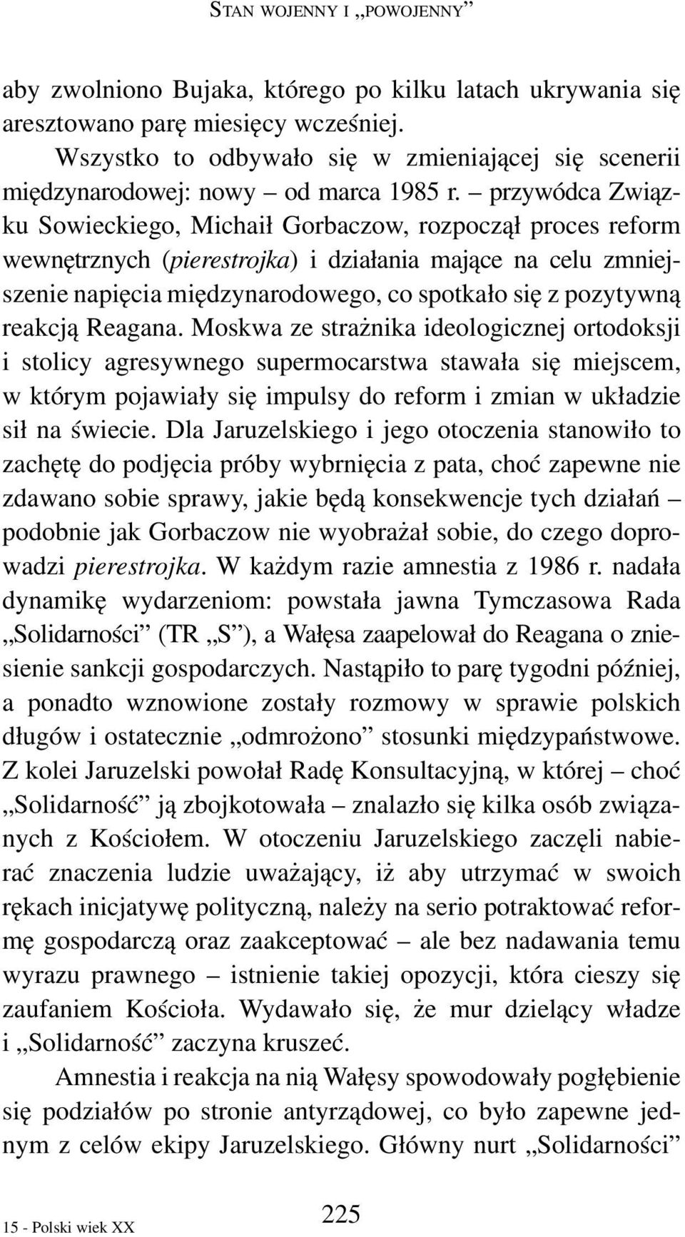 przywódca Związku Sowieckiego, Michaił Gorbaczow, rozpoczął proces reform wewnętrznych (pierestrojka) i działania mające na celu zmniejszenie napięcia międzynarodowego, co spotkało się z pozytywną