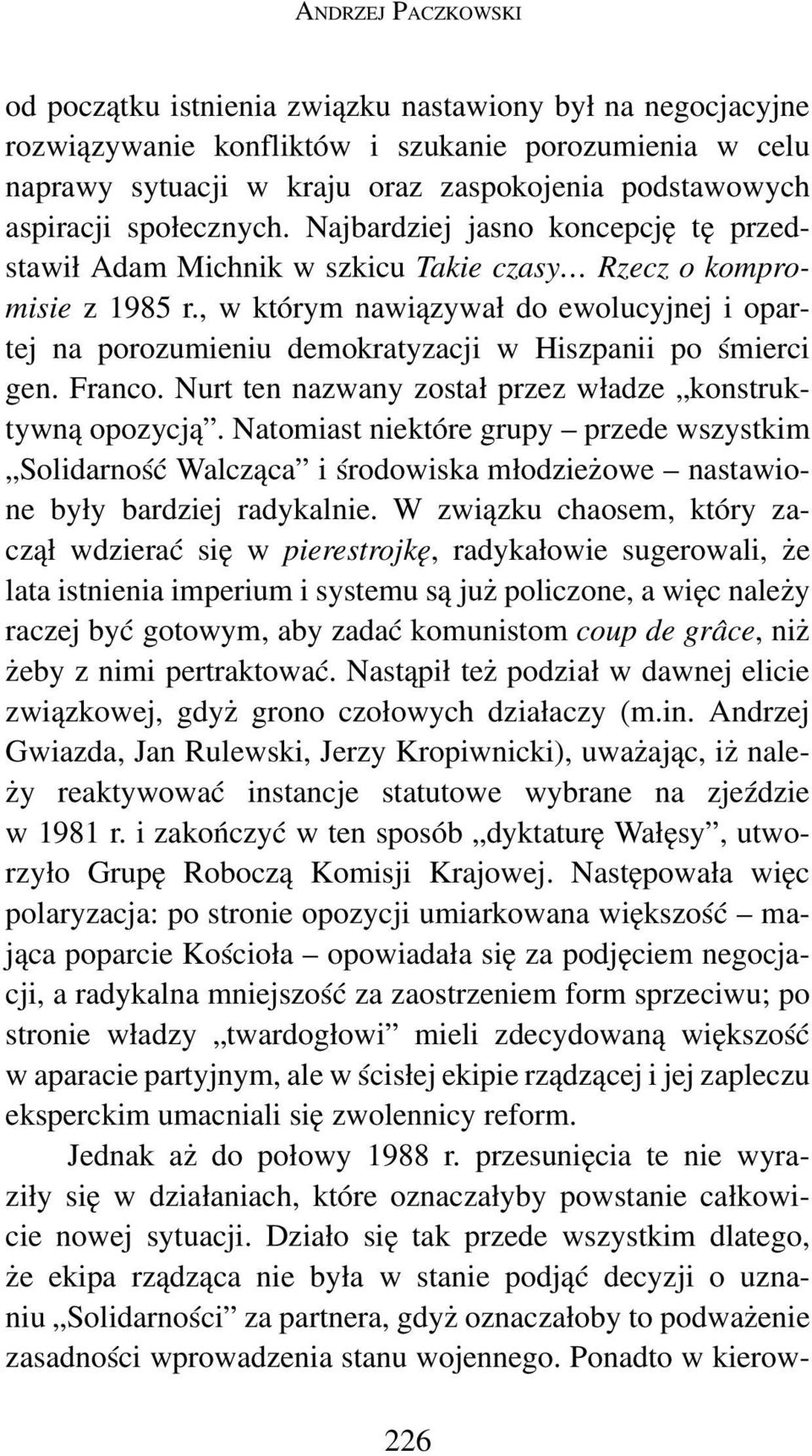 , w którym nawiązywał do ewolucyjnej i opartej na porozumieniu demokratyzacji w Hiszpanii po śmierci gen. Franco. Nurt ten nazwany został przez władze konstruktywną opozycją.