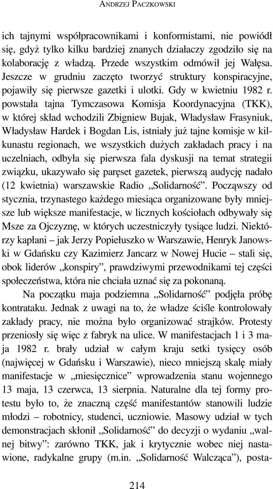 powstała tajna Tymczasowa Komisja Koordynacyjna (TKK), w której skład wchodzili Zbigniew Bujak, Władysław Frasyniuk, Władysław Hardek i Bogdan Lis, istniały już tajne komisje w kilkunastu regionach,