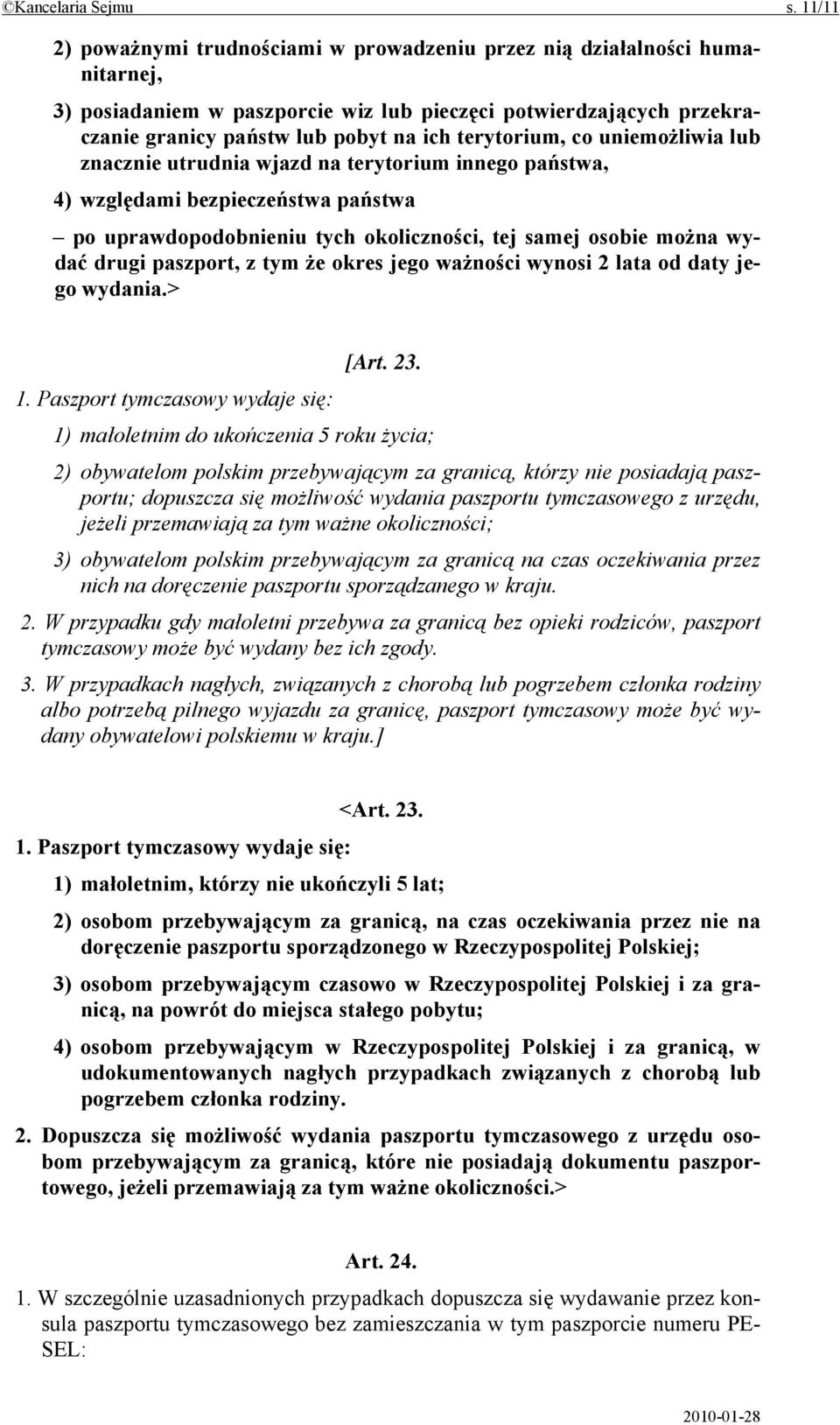 terytorium, co uniemożliwia lub znacznie utrudnia wjazd na terytorium innego państwa, 4) względami bezpieczeństwa państwa po uprawdopodobnieniu tych okoliczności, tej samej osobie można wydać drugi