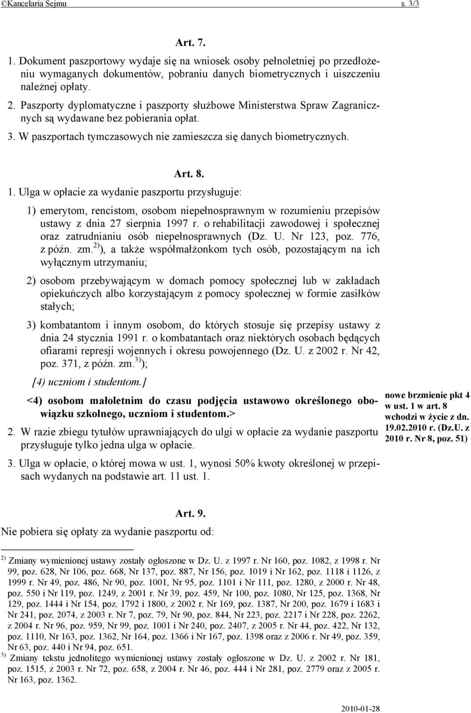 Ulga w opłacie za wydanie paszportu przysługuje: 1) emerytom, rencistom, osobom niepełnosprawnym w rozumieniu przepisów ustawy z dnia 27 sierpnia 1997 r.