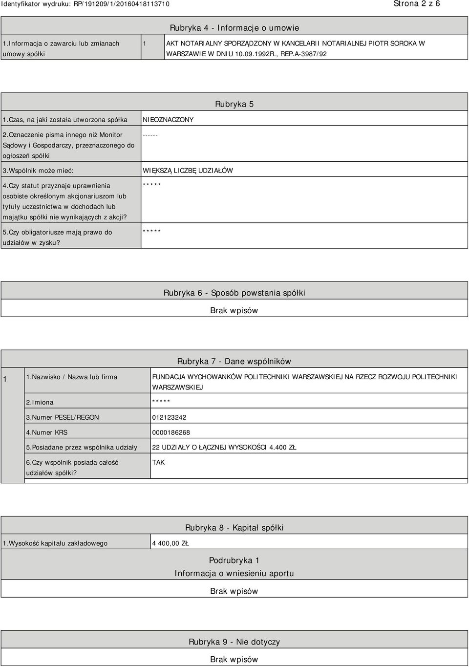 Czy statut przyznaje uprawnienia osobiste określonym akcjonariuszom lub tytuły uczestnictwa w dochodach lub majątku spółki nie wynikających z akcji? 5.