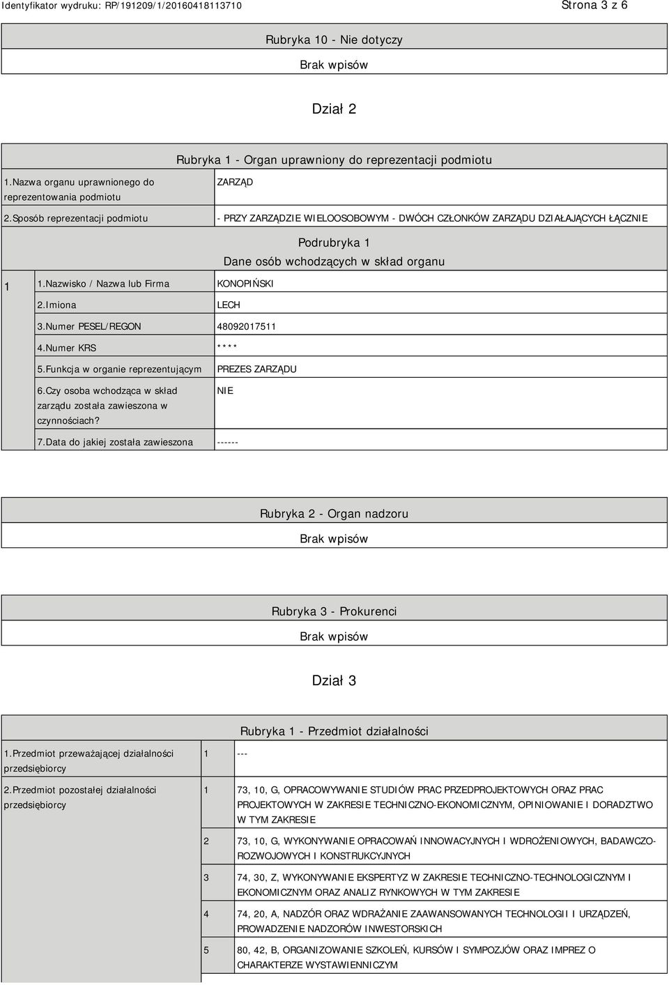 Nazwisko / Nazwa lub Firma KONOPIŃSKI Podrubryka 1 Dane osób wchodzących w skład organu 2.Imiona LECH 3.Numer PESEL/REGON 48092017511 4.Numer KRS **** 5.Funkcja w organie reprezentującym 6.