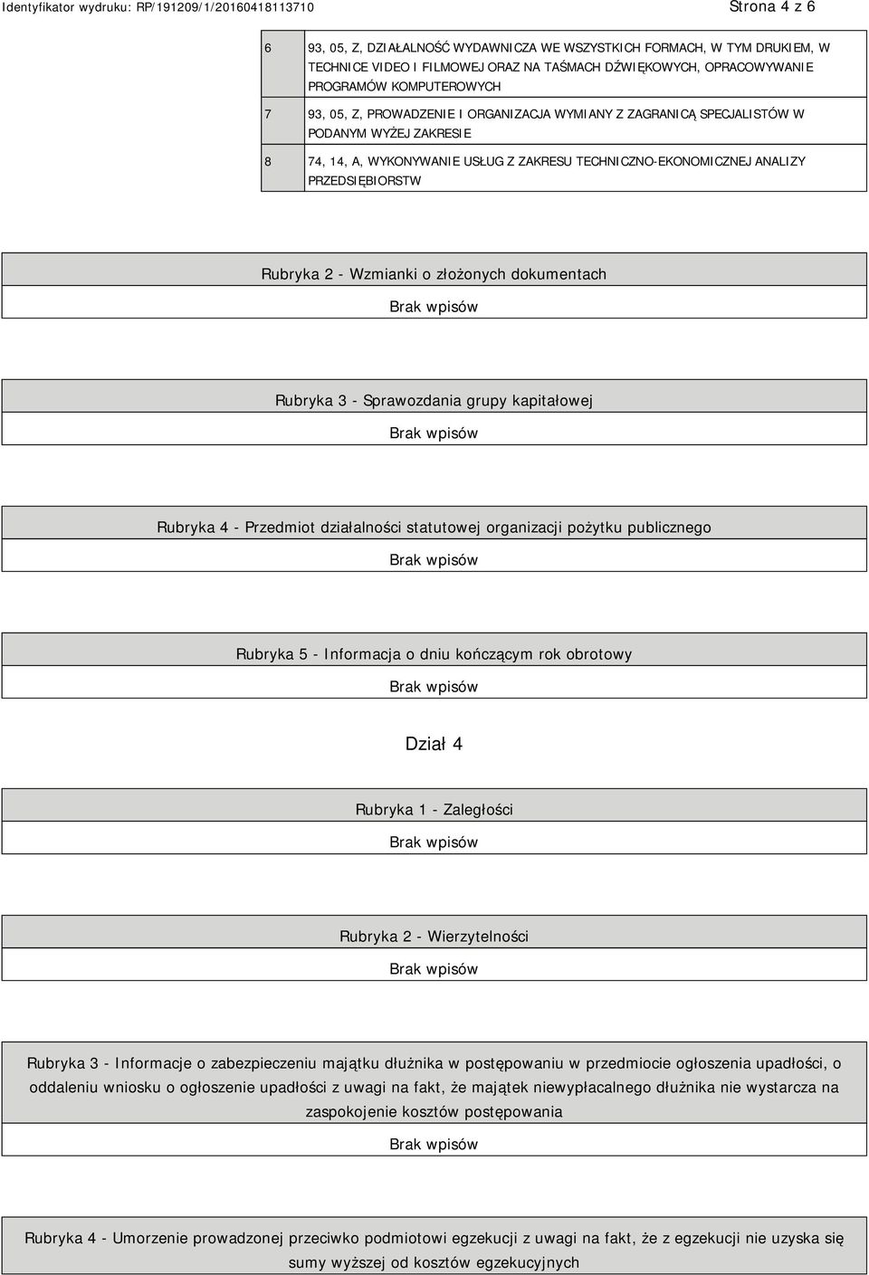 złożonych dokumentach Rubryka 3 - Sprawozdania grupy kapitałowej Rubryka 4 - Przedmiot działalności statutowej organizacji pożytku publicznego Rubryka 5 - Informacja o dniu kończącym rok obrotowy