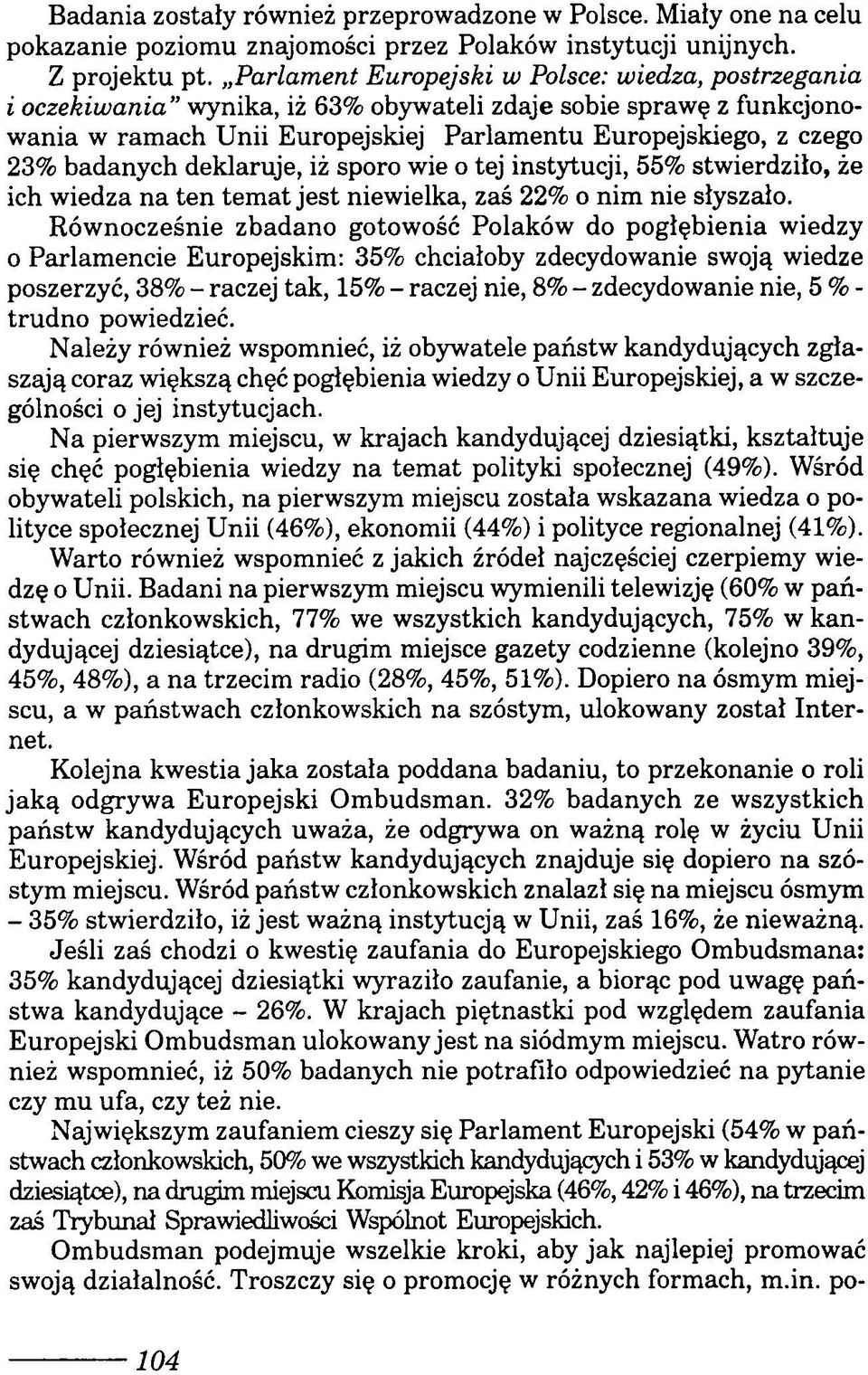 badanych deklaruje, iż sporo wie o tej instytucji, 55% stwierdziło, że ich wiedza na ten temat jest niewielka, zaś 22% o nim nie słyszało.