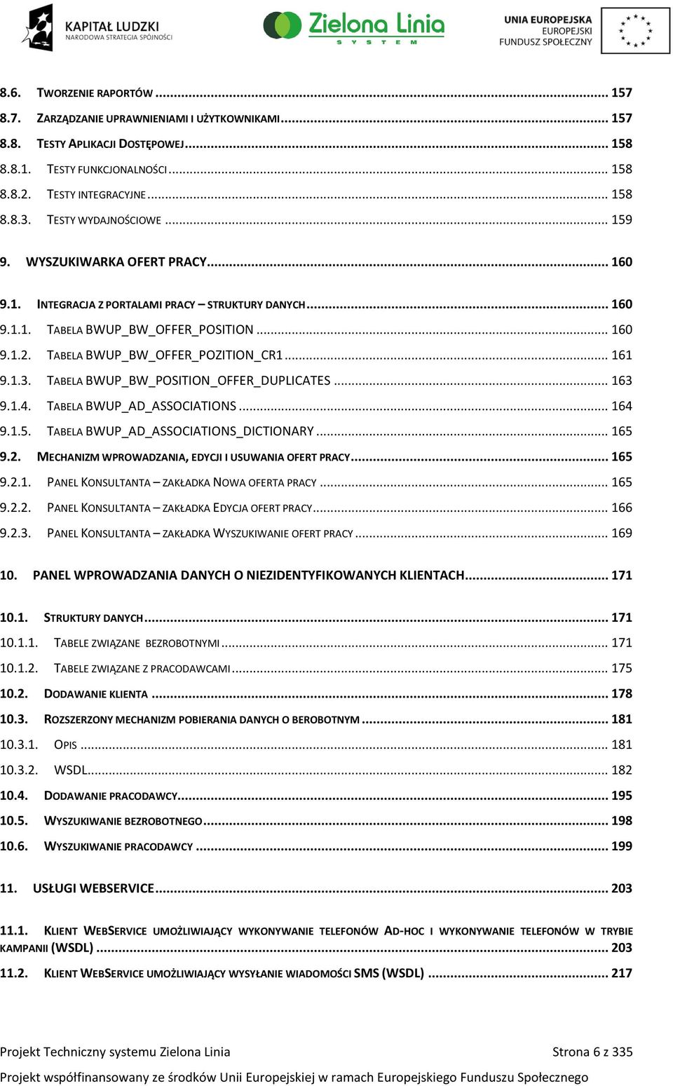 TABELA BWUP_BW_OFFER_POZITION_CR1... 161 9.1.3. TABELA BWUP_BW_POSITION_OFFER_DUPLICATES... 163 9.1.4. TABELA BWUP_AD_ASSOCIATIONS... 164 9.1.5. TABELA BWUP_AD_ASSOCIATIONS_DICTIONARY... 165 9.2.