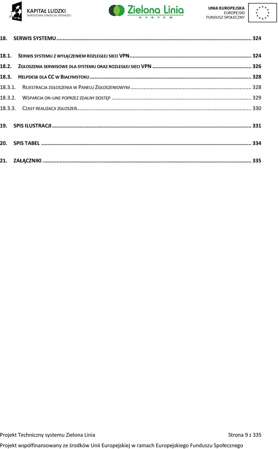 .. 329 18.3.3. CZASY REALIZACJI ZGŁOSZEŃ... 330 19. SPIS ILUSTRACJI... 331 20. SPIS TABEL... 334 21. ZAŁĄCZNIKI.