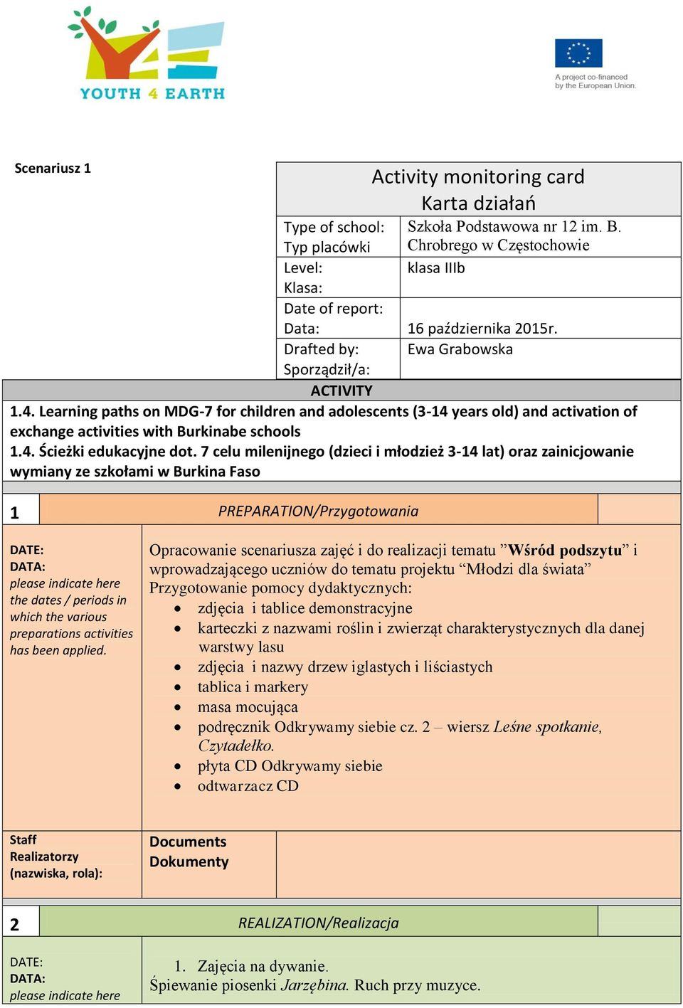 7 celu milenijnego (dzieci i młodzież 3-14 lat) oraz zainicjowanie wymiany ze szkołami w Burkina Faso 1 PREPARATION/Przygotowania Activity monitoring card Karta działań preparations activities has