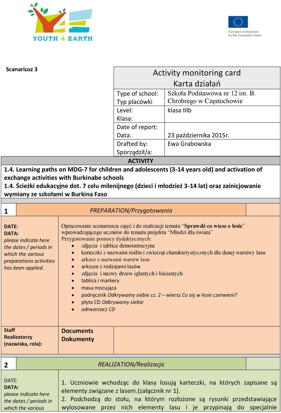 7 celu milenijnego (dzieci i młodzież 3-14 lat) oraz zainicjowanie wymiany ze szkołami w Burkina Faso 1 PREPARATION/Przygotowania Activity monitoring card Karta działań preparations activities has