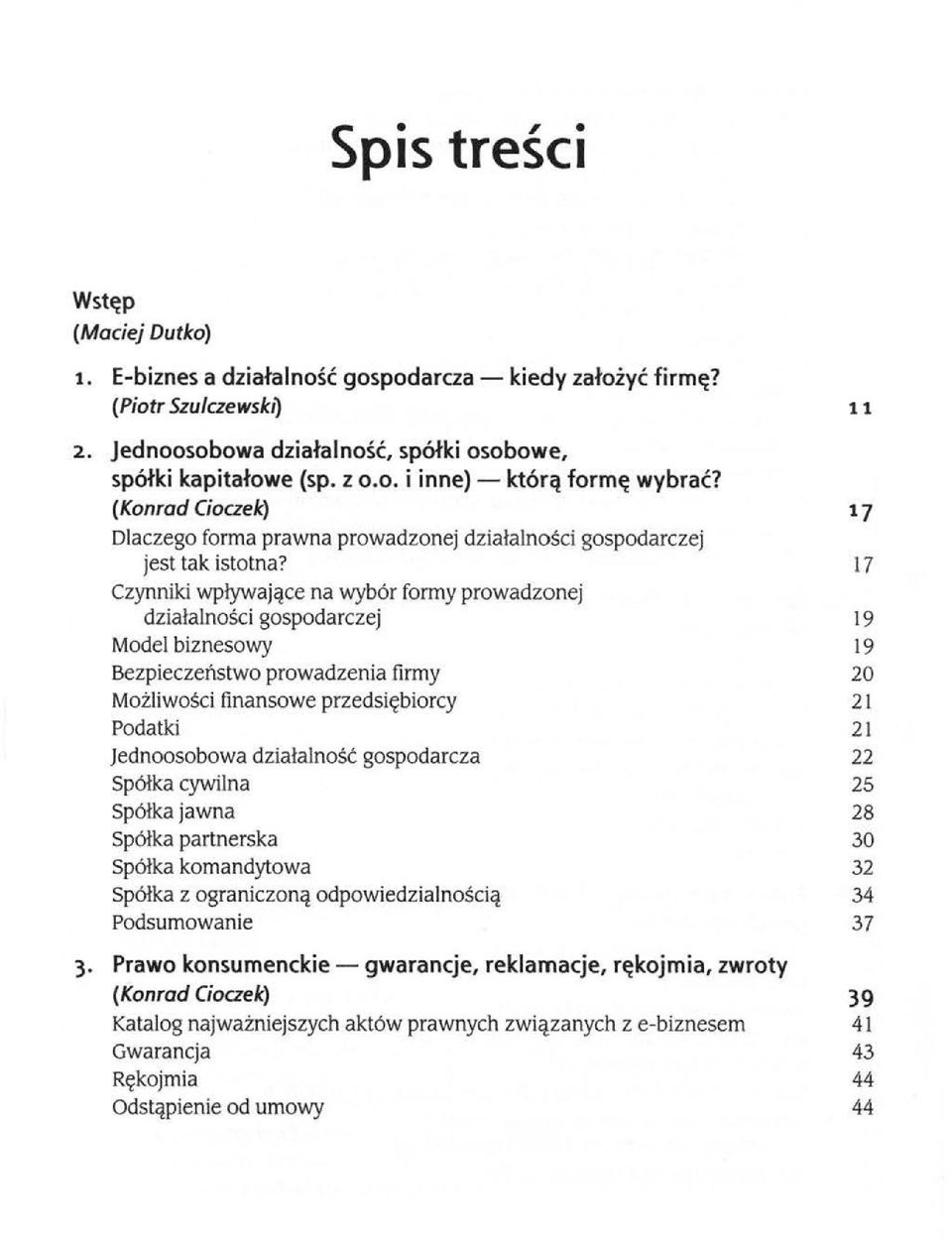 17 Czynniki wplywajqce na wyb6r formy prowadzonej dziatalnosci gospodarczej 19 Model biznesowy 19 Bezpieczenstwo prowadzenia firmy 20 Mozliwosci finansowe przedsii,:biorcy 21 Podatki 21 Jednoosobowa