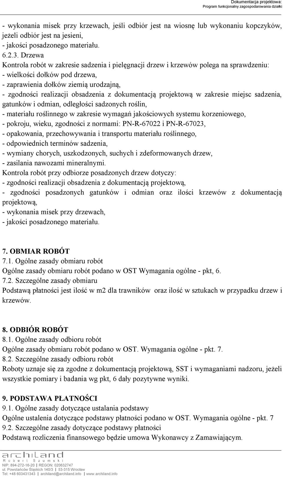 z dokumentacją projektową w zakresie miejsc sadzenia, gatunków i odmian, odległości sadzonych roślin, - materiału roślinnego w zakresie wymagań jakościowych systemu korzeniowego, - pokroju, wieku,