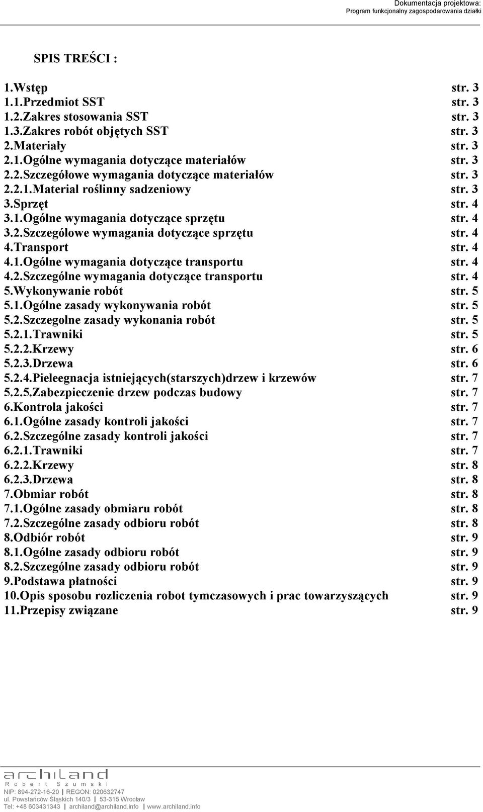 4 4.2.Szczególne wymagania dotyczące transportu str. 4 5.Wykonywanie robót str. 5 5.1.Ogólne zasady wykonywania robót str. 5 5.2.Szczegolne zasady wykonania robót str. 5 5.2.1.Trawniki str. 5 5.2.2.Krzewy str.