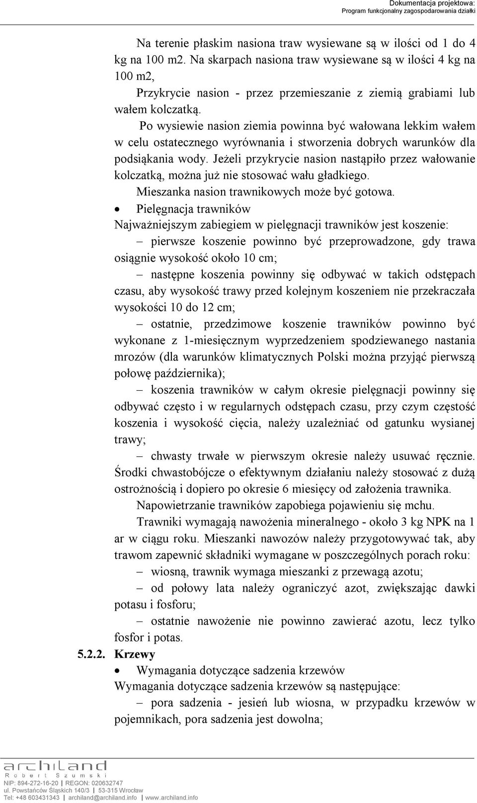 Po wysiewie nasion ziemia powinna być wałowana lekkim wałem w celu ostatecznego wyrównania i stworzenia dobrych warunków dla podsiąkania wody.