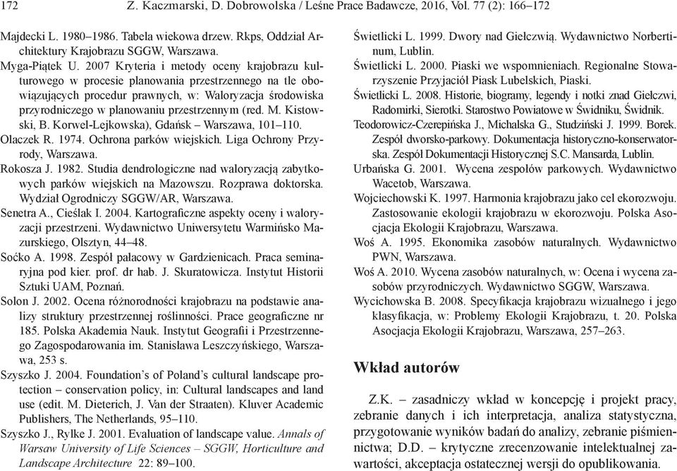 (red. M. Kistowski, B. Korwel-Lejkowska), Gdańsk Warszawa, 101 110. Olaczek R. 1974. Ochrona parków wiejskich. Liga Ochrony Przyrody, Rokosza J. 1982.