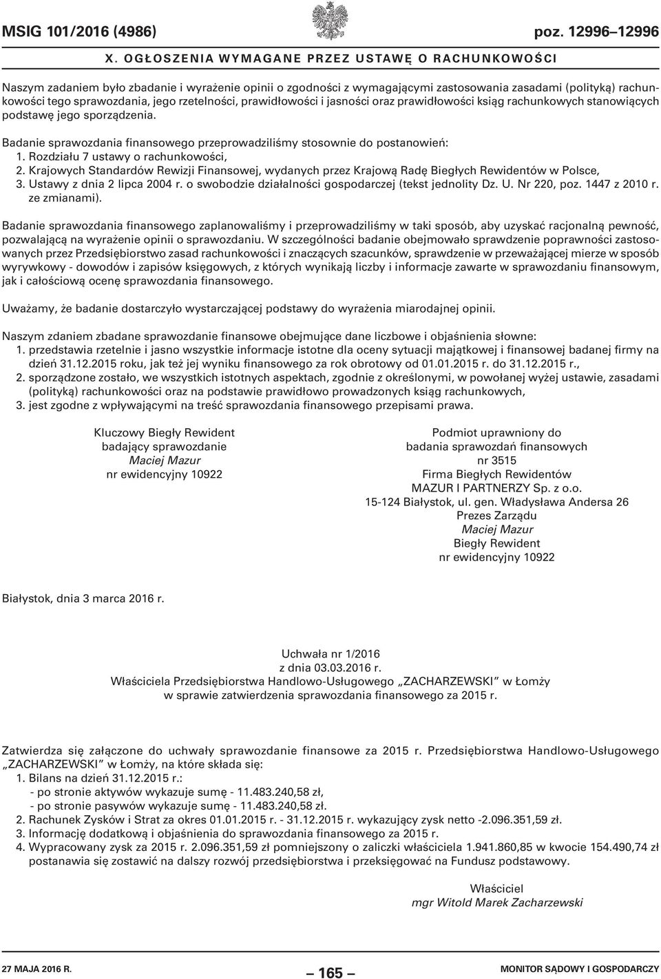 oraz prawidłowości ksiąg rachunkowych stanowiących podstawę jego sporządzenia. Badanie sprawozdania finansowego przeprowadziliśmy stosownie do postanowień: 1. Rozdziału 7 ustawy o rachunkowości, 2.