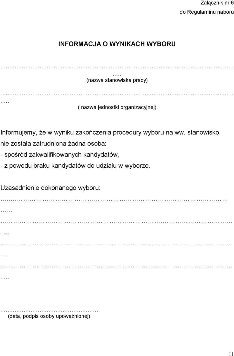 stanowisko, nie została zatrudniona żadna osoba: - spośród zakwalifikowanych kandydatów, - z powodu