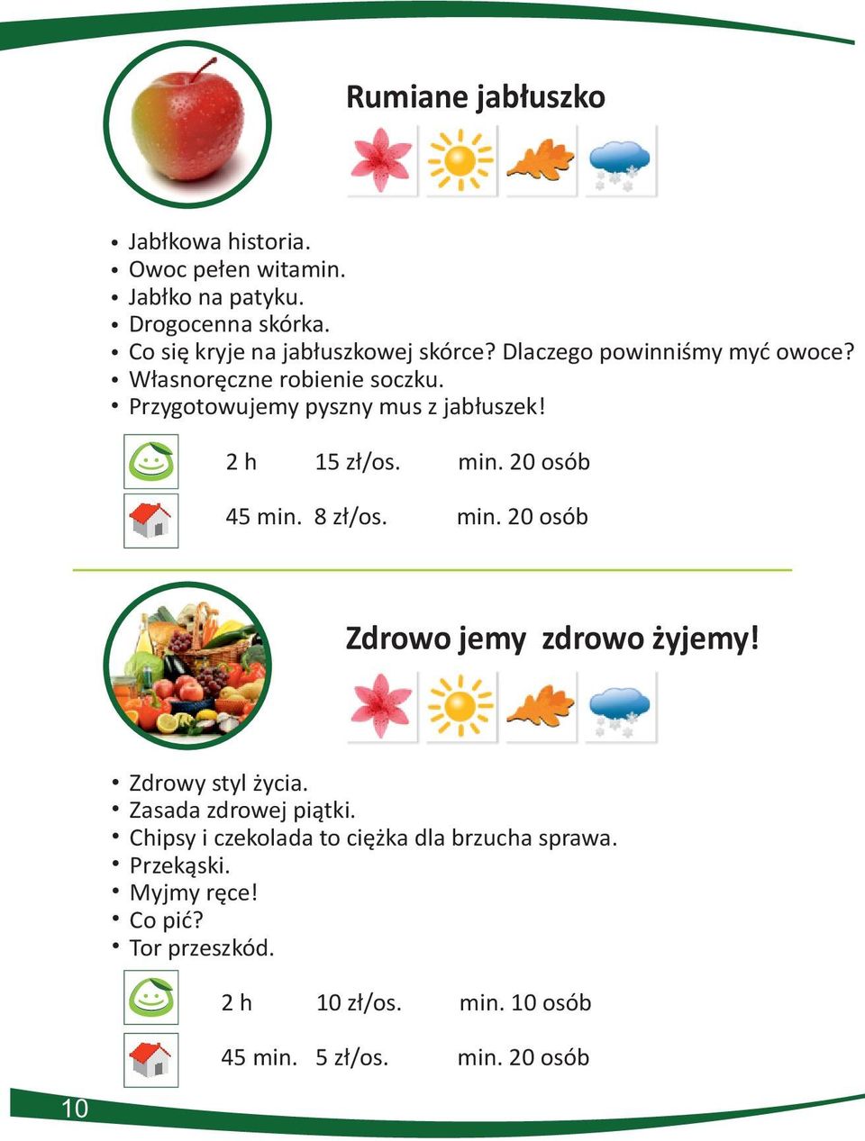 Przygotowujemy pyszny mus z jabłuszek! 2 h 15 zł/os. min. 20 osób 45 min. 8 zł/os. min. 20 osób Zdrowo jemy zdrowo żyjemy!