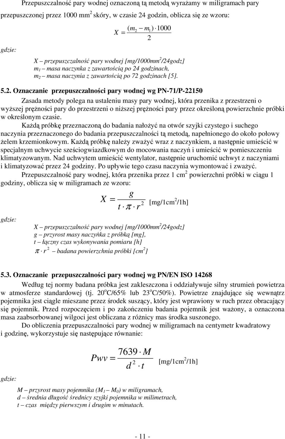 . Oznaczanie przepuszczalności pary wodnej wg PN-71/P-150 Zasada metody polega na ustaleniu masy pary wodnej, która przenika z przestrzeni o wyższej prężności pary do przestrzeni o niższej prężności