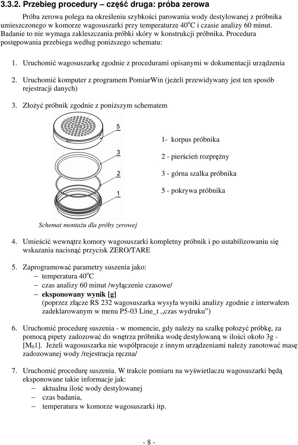 Uruchomić wagosuszarkę zgodnie z procedurami opisanymi w dokumentacji urządzenia. Uruchomić komputer z programem PomiarWin (jeżeli przewidywany jest ten sposób rejestracji danych) 3.