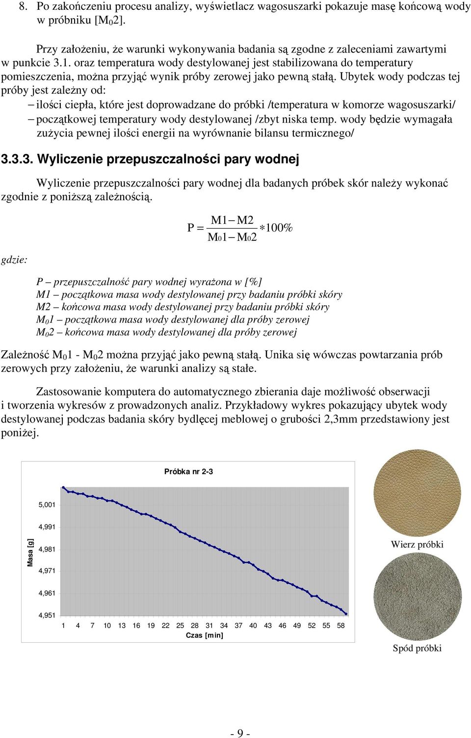 Ubytek wody podczas tej próby jest zależny od: ilości ciepła, które jest doprowadzane do próbki /temperatura w komorze wagosuszarki/ początkowej temperatury wody destylowanej /zbyt niska temp.