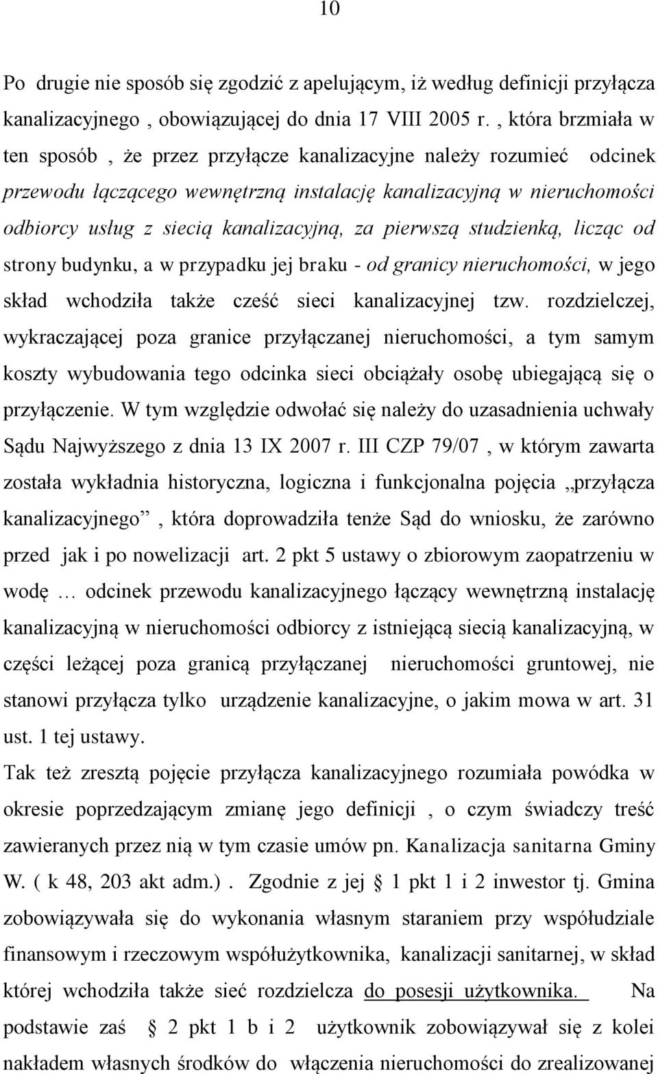 za pierwszą studzienką, licząc od strony budynku, a w przypadku jej braku - od granicy nieruchomości, w jego skład wchodziła także cześć sieci kanalizacyjnej tzw.