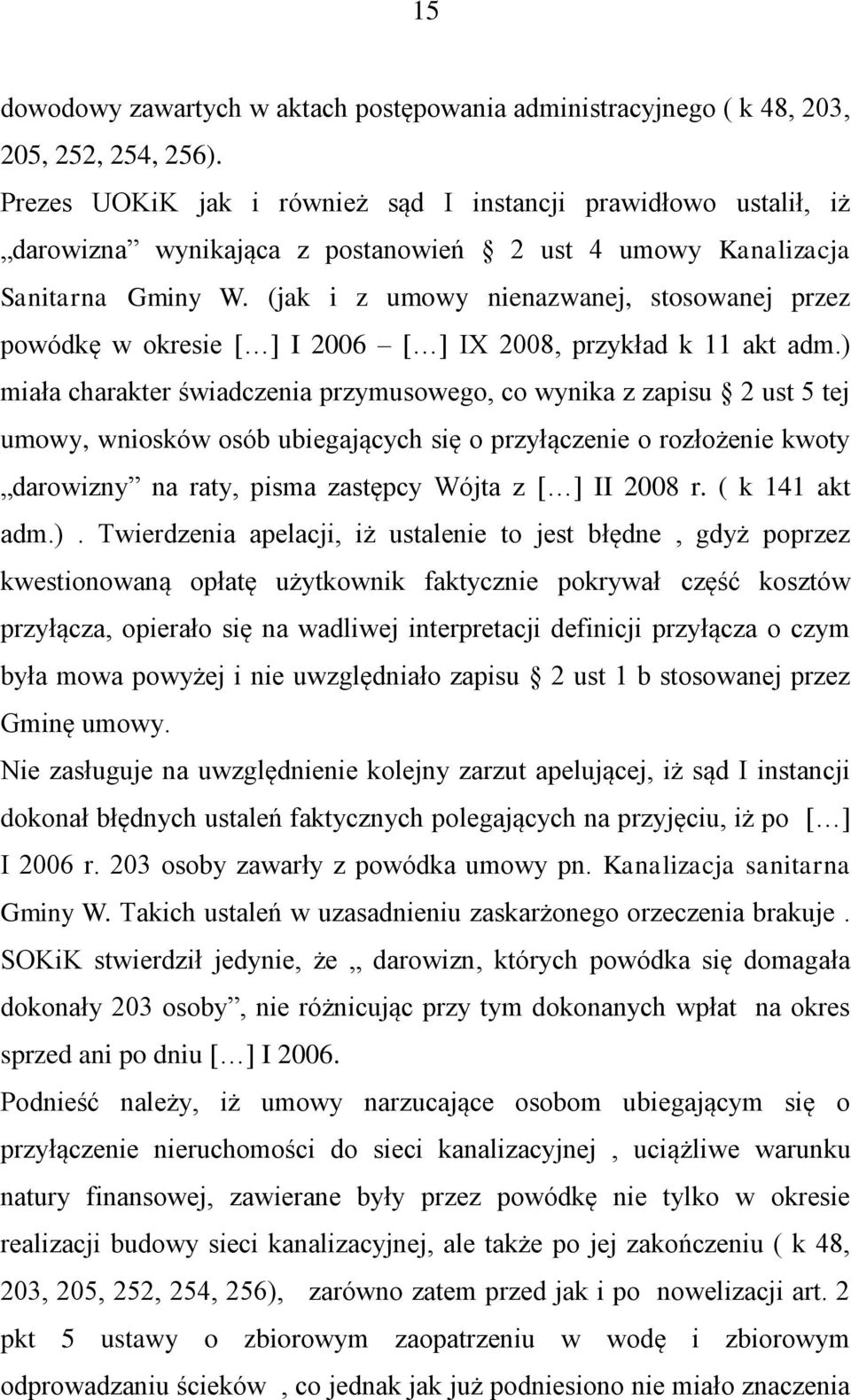 (jak i z umowy nienazwanej, stosowanej przez powódkę w okresie [ ] I 2006 [ ] IX 2008, przykład k 11 akt adm.