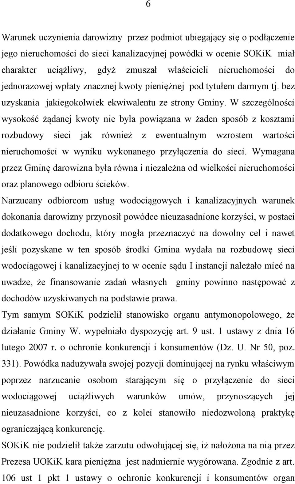 W szczególności wysokość żądanej kwoty nie była powiązana w żaden sposób z kosztami rozbudowy sieci jak również z ewentualnym wzrostem wartości nieruchomości w wyniku wykonanego przyłączenia do sieci.