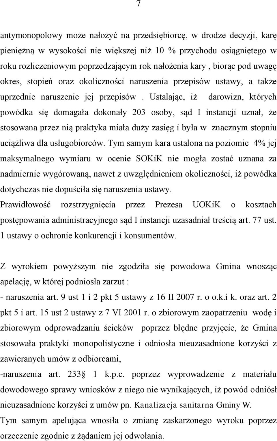 Ustalając, iż darowizn, których powódka się domagała dokonały 203 osoby, sąd I instancji uznał, że stosowana przez nią praktyka miała duży zasięg i była w znacznym stopniu uciążliwa dla usługobiorców.