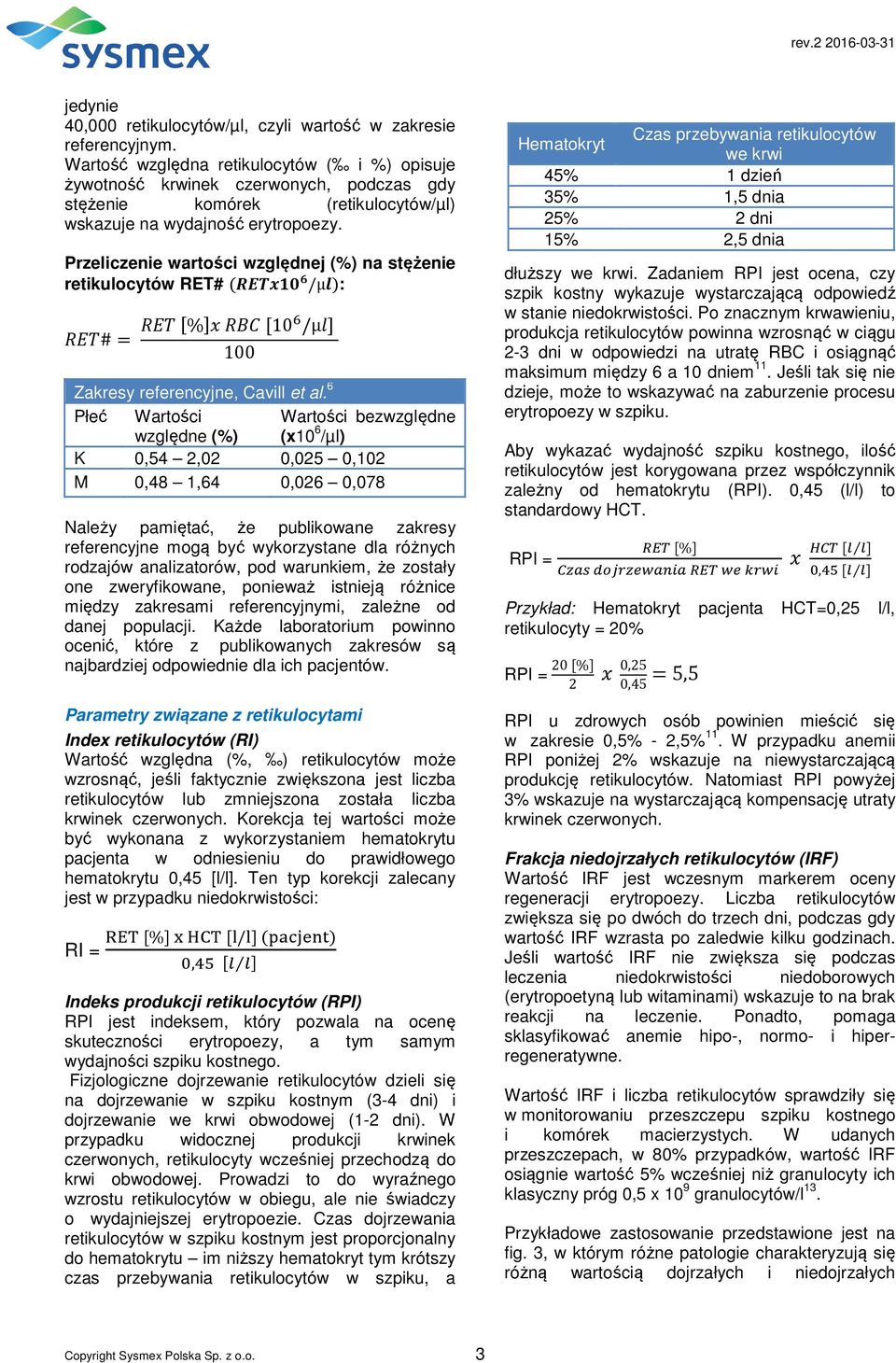 Przeliczenie wartości względnej (%) na stężenie retikulocytów RET# ( /μ): #= % 10 /μ 100 Zakresy referencyjne, Cavill et al.