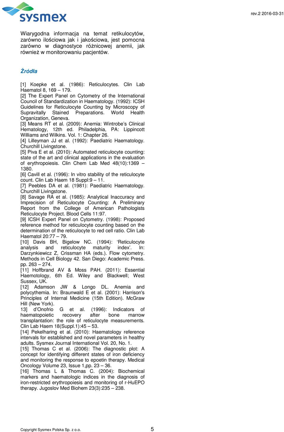 (1992): ICSH Guidelines for Reticulocyte Counting by Microscopy of Supravitally Stained Preparations. World Health Organization, Geneva. [3] Means RT et al.