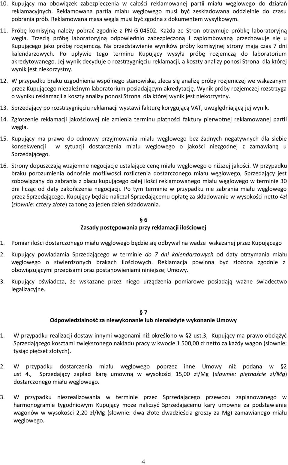 Tzecią póbę laboatoyjną odpowiednio zabezpieczoną i zaplombowaną pzechowuje się u Kupującego jako póbę ozjemczą. Na pzedstawienie wyników póby komisyjnej stony mają czas 7 dni kalendazowych.