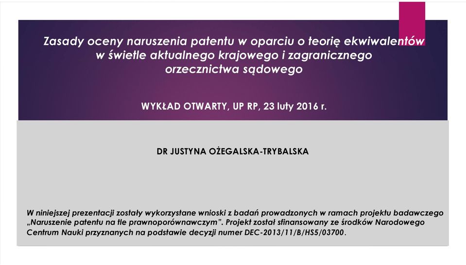 DR JUSTYNA OŻEGALSKA-TRYBALSKA W niniejszej prezentacji zostały wykorzystane wnioski z badań prowadzonych w ramach