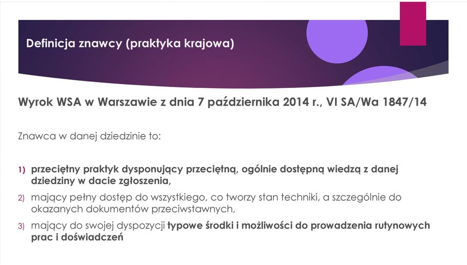 wiedzą z danej dziedziny w dacie zgłoszenia, 2) mający pełny dostęp do wszystkiego, co tworzy stan techniki, a