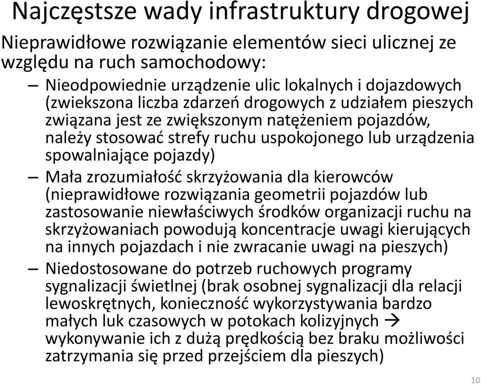 rozwiązania geometrii pojazdów lub zastosowanie niewłaściwych środków organizacji ruchu na skrzyżowaniach powodują koncentracje uwagi kierujących na innych pojazdach i nie zwracanie uwagi na