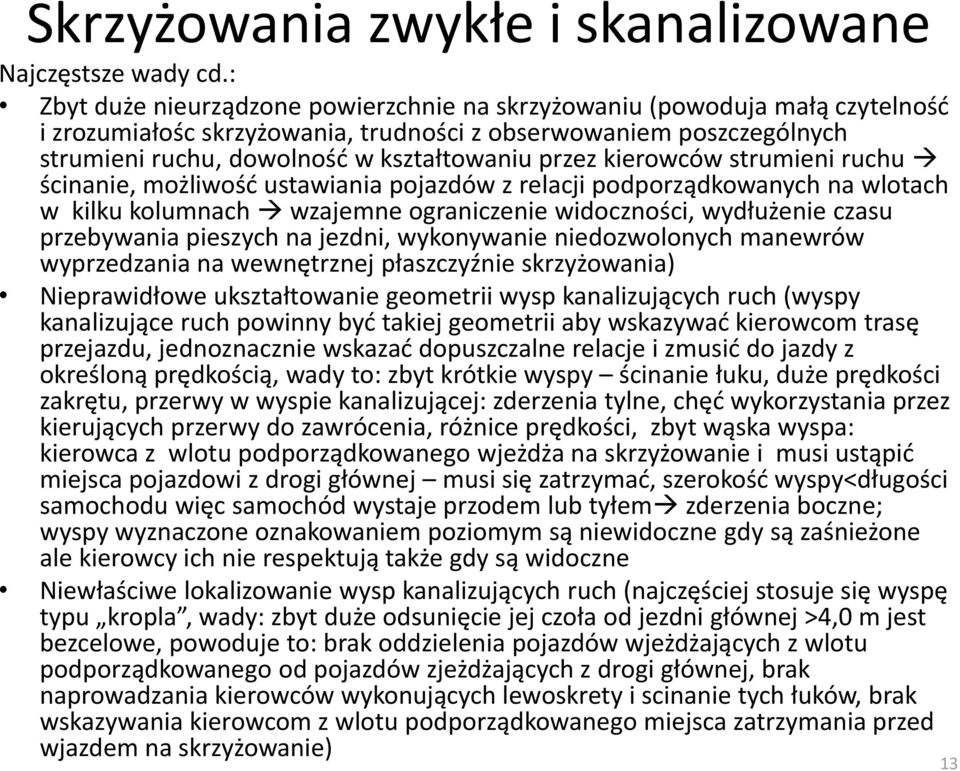 kierowców strumieni ruchu ścinanie, możliwośd ustawiania pojazdów z relacji podporządkowanych na wlotach w kilku kolumnach wzajemne ograniczenie widoczności, wydłużenie czasu przebywania pieszych na