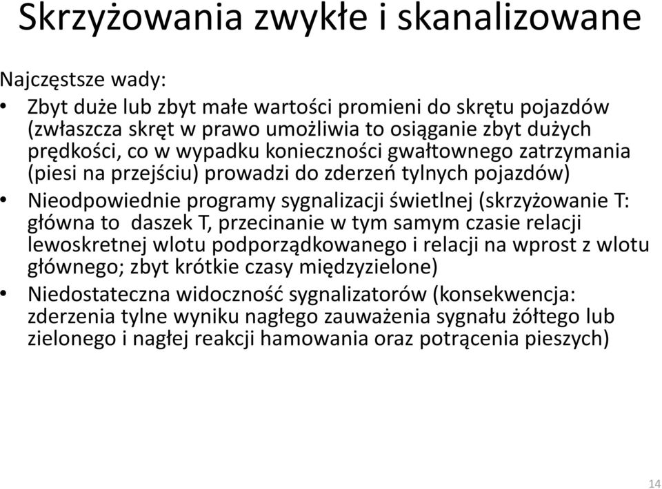 (skrzyżowanie T: główna to daszek T, przecinanie w tym samym czasie relacji lewoskretnej wlotu podporządkowanego i relacji na wprost z wlotu głównego; zbyt krótkie czasy