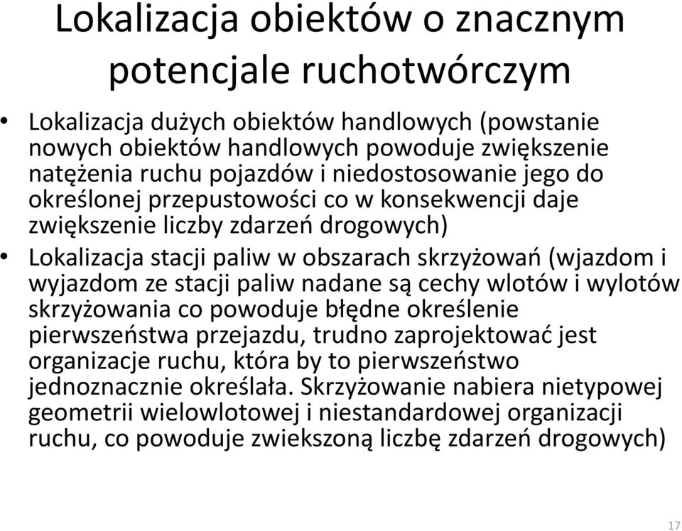 wyjazdom ze stacji paliw nadane są cechy wlotów i wylotów skrzyżowania co powoduje błędne określenie pierwszeostwa przejazdu, trudno zaprojektowad jest organizacje ruchu, która by