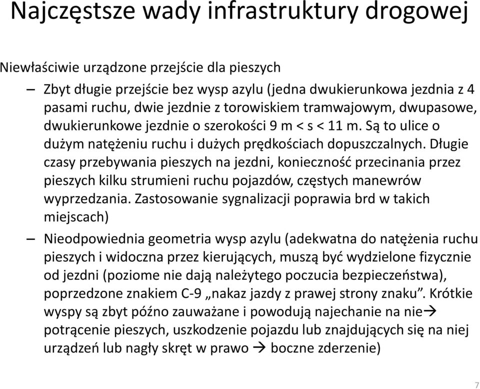 Długie czasy przebywania pieszych na jezdni, koniecznośd przecinania przez pieszych kilku strumieni ruchu pojazdów, częstych manewrów wyprzedzania.