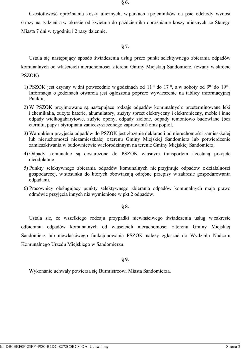 Ustala się następujący sposób świadczenia usług przez punkt selektywnego zbierania odpadów komunalnych od właścicieli nieruchomości z terenu Gminy Miejskiej Sandomierz, (zwany w skrócie PSZOK).
