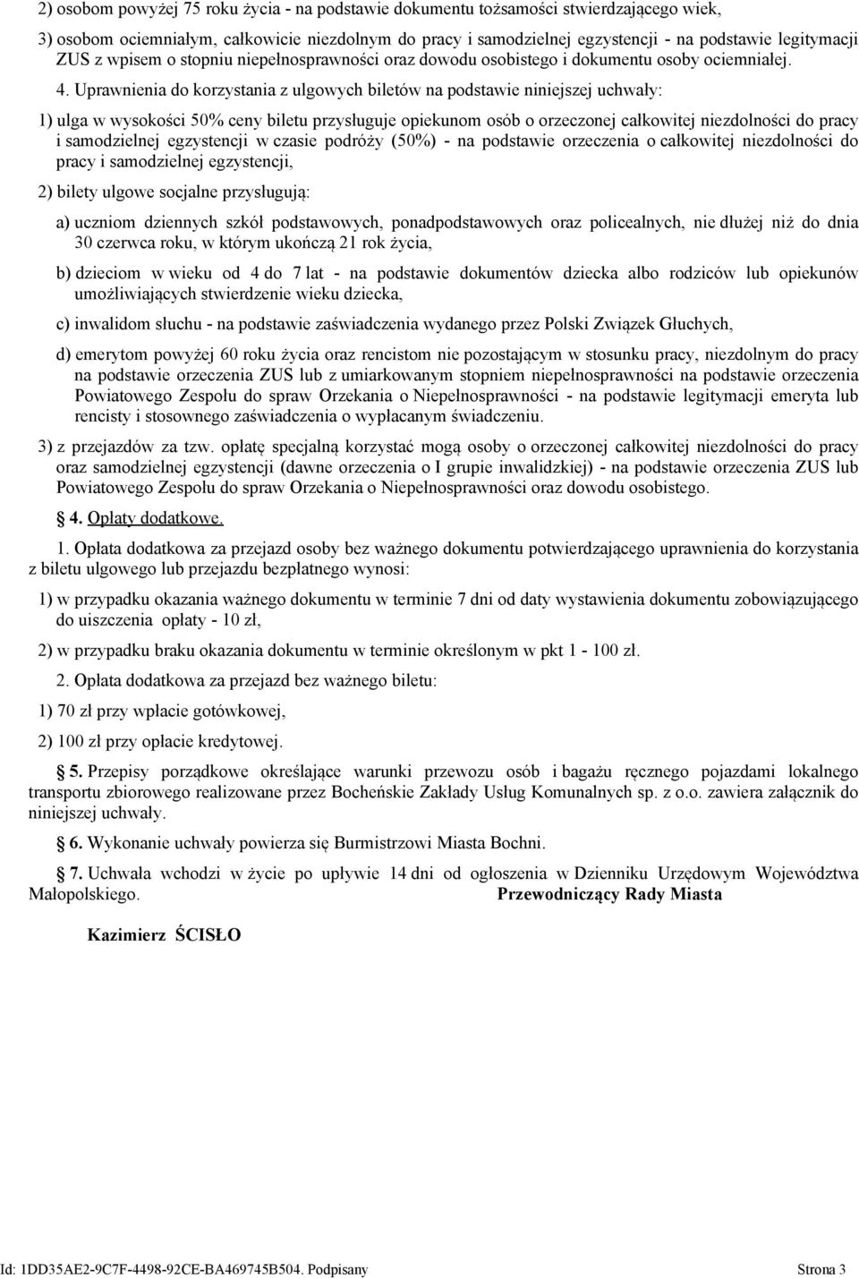 Uprawnienia do korzystania z ulgowych biletów na podstawie niniejszej uchwały: 1) ulga w wysokości 50% ceny biletu przysługuje opiekunom osób o orzeczonej całkowitej niezdolności do pracy i