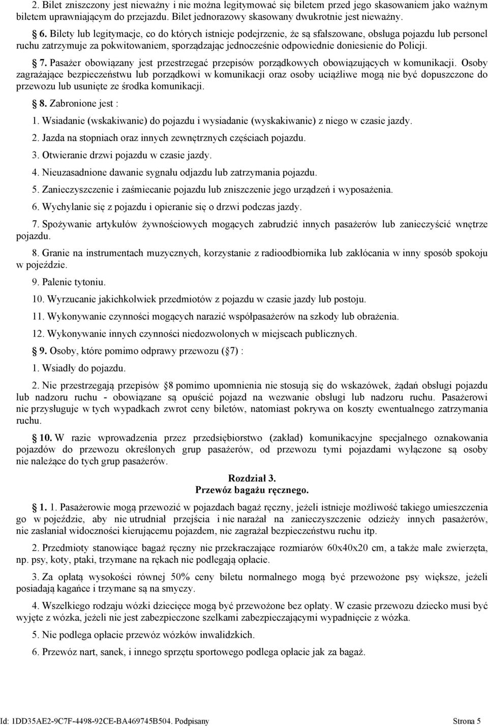 Policji. 7. Pasażer obowiązany jest przestrzegać przepisów porządkowych obowiązujących w komunikacji.