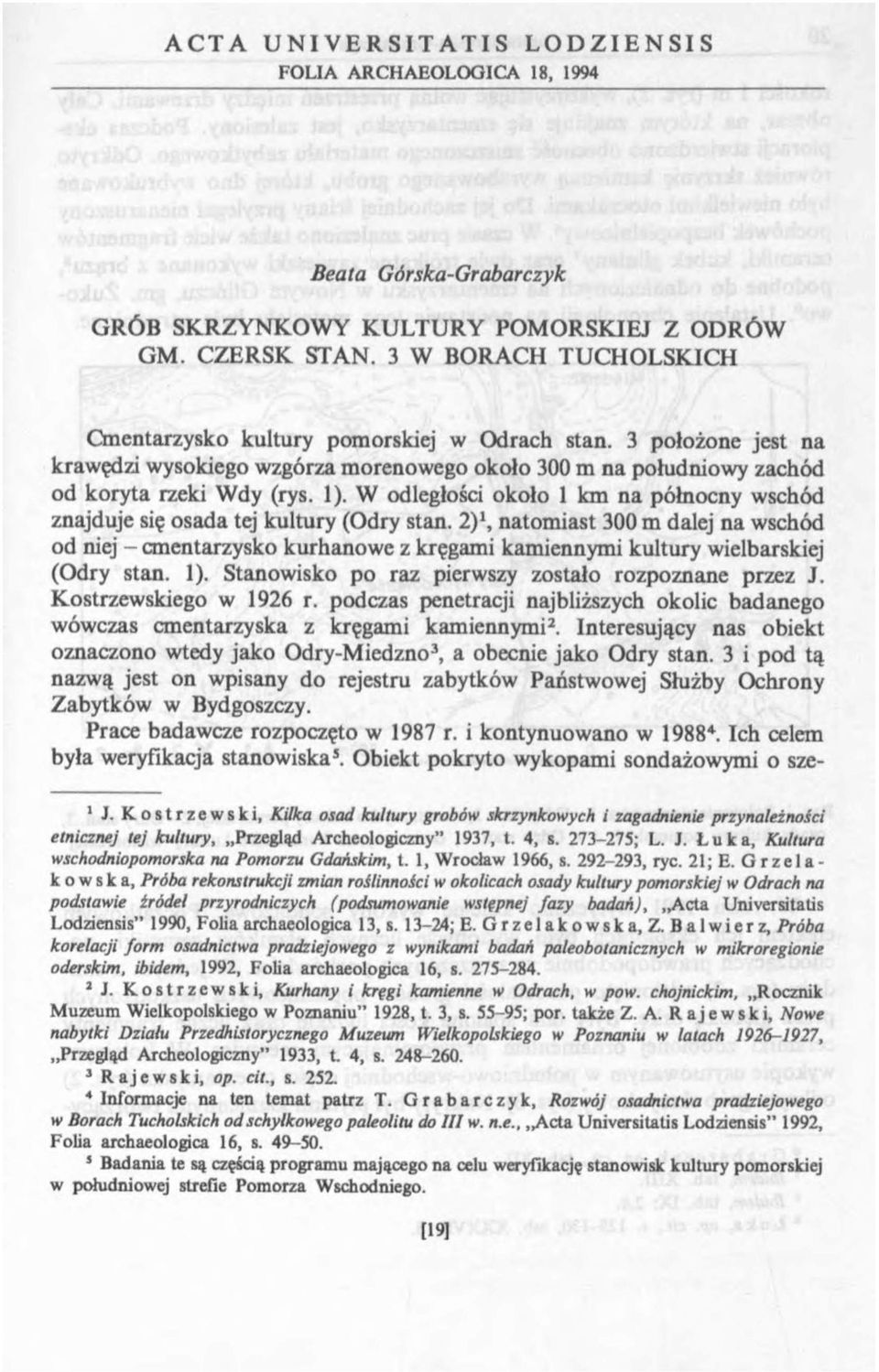 W odległości około 1 km na północny wschód znajduje się osada tej kultury (Odry stan.