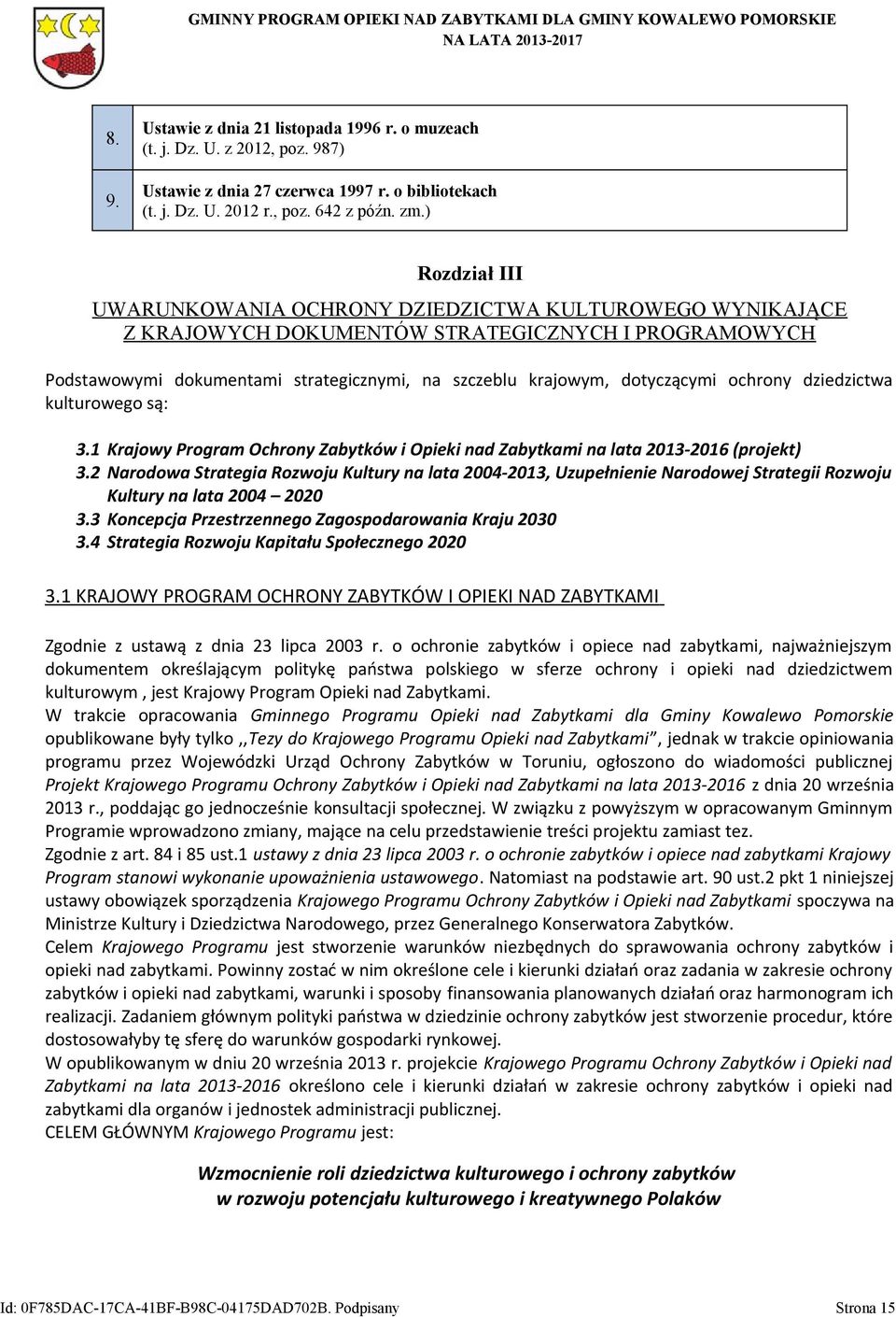 ochrony dziedzictwa kulturowego są: 3.1 Krajowy Program Ochrony Zabytków i Opieki nad Zabytkami na lata 2013-2016 (projekt) 3.