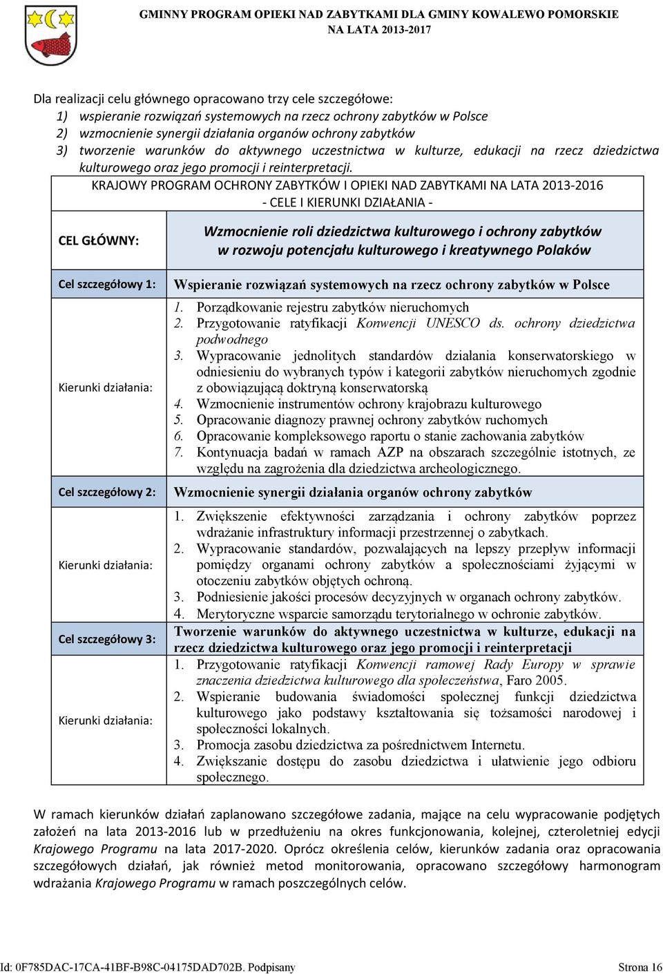 KRAJOWY PROGRAM OCHRONY ZABYTKÓW I OPIEKI NAD ZABYTKAMI NA LATA 2013-2016 - CELE I KIERUNKI DZIAŁANIA CEL GŁÓWNY: Wzmocnienie roli dziedzictwa kulturowego i ochrony zabytków w rozwoju potencjału