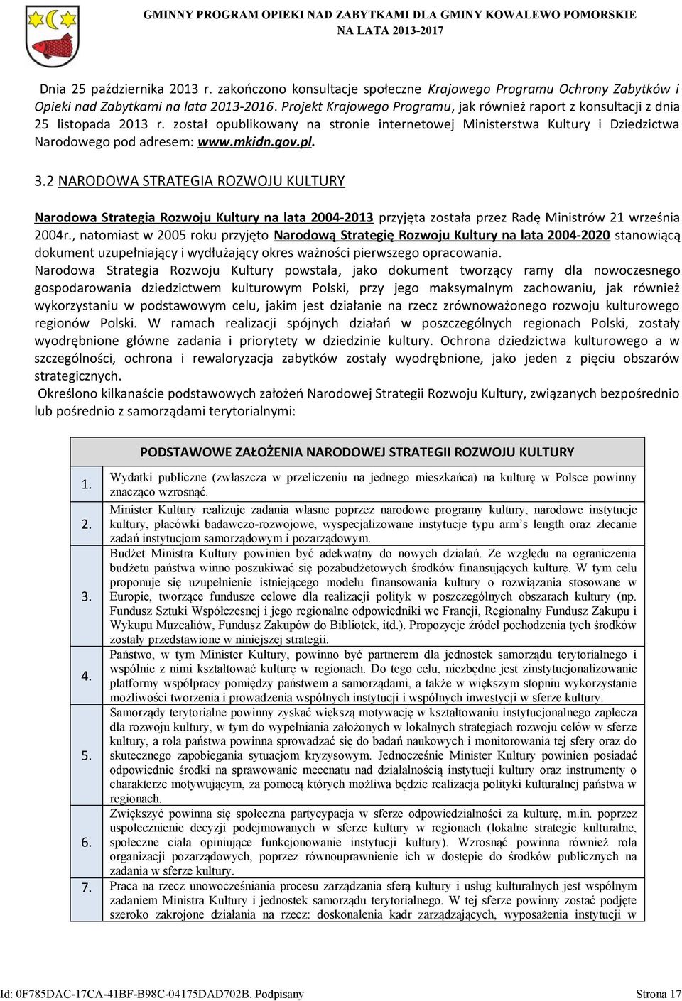 mkidn.gov.pl. 3.2 NARODOWA STRATEGIA ROZWOJU KULTURY Narodowa Strategia Rozwoju Kultury na lata 2004-2013 przyjęta została przez Radę Ministrów 21 września 2004r.