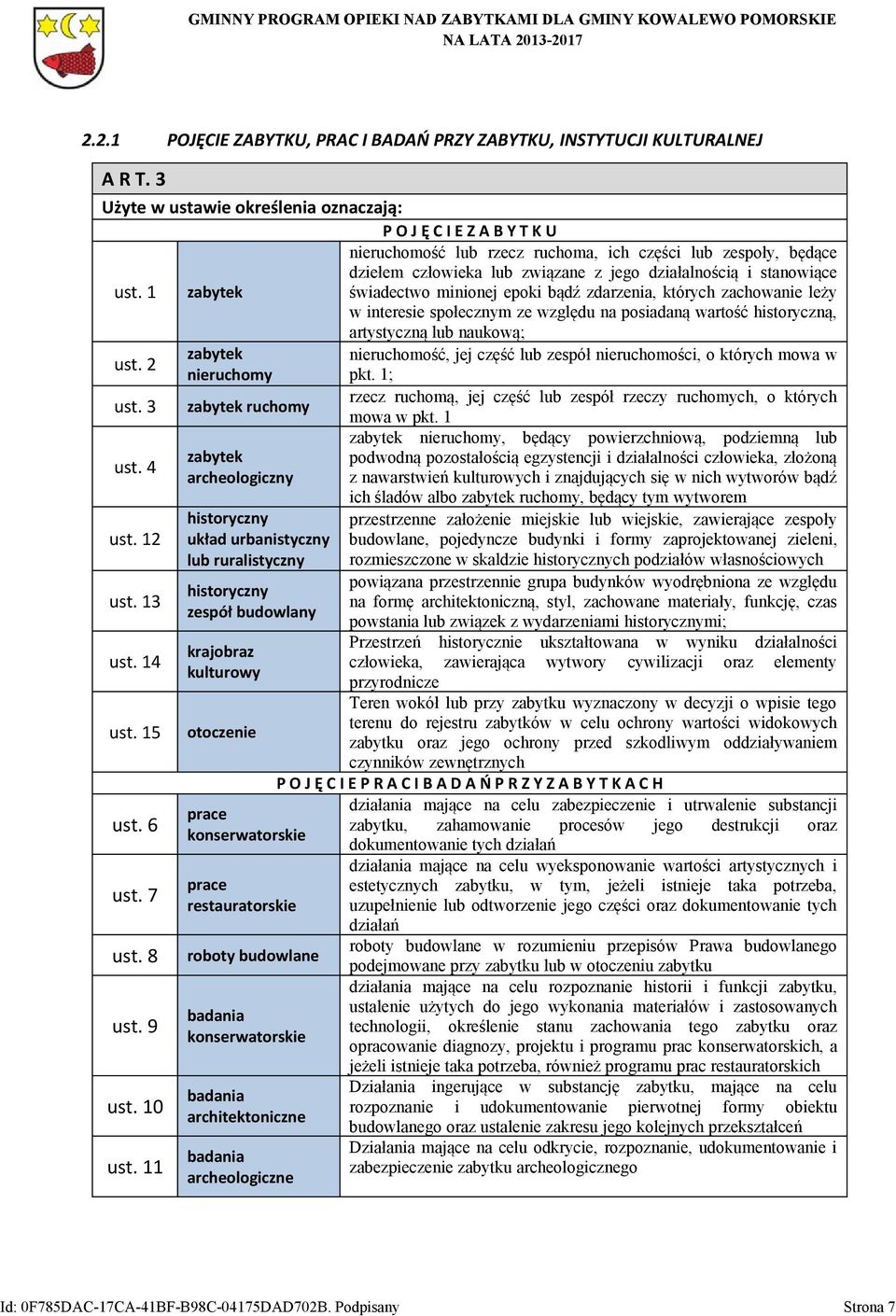 11 POJĘCIEZABYTKU nieruchomość lub rzecz ruchoma, ich części lub zespoły, będące dziełem człowieka lub związane z jego działalnością i stanowiące zabytek świadectwo minionej epoki bądź zdarzenia,