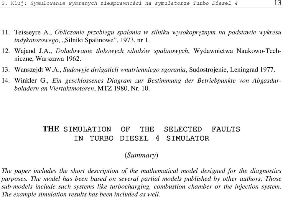 , Doładowanie tłokowych silników spalinowych, Wydawnictwa Naukowo-Techniczne, Warszawa 1962. 13. Wanszejdt W.A., Sudowyje dwigatieli wnutrienniego sgorania, Sudostrojenie, Leningrad 1977. 14.