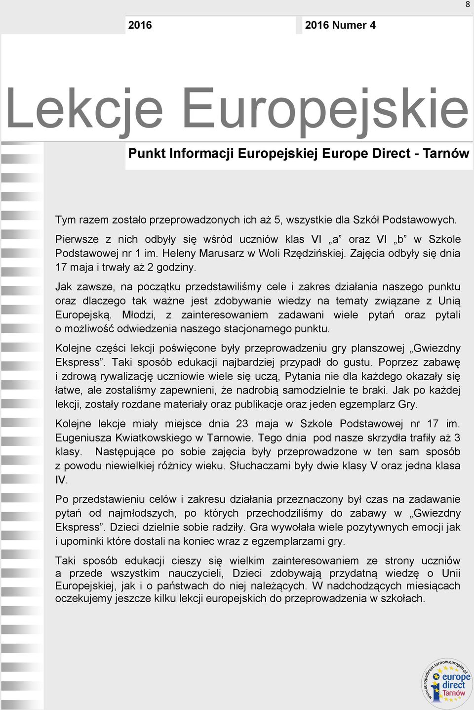 Jak zawsze, na początku przedstawiliśmy cele i zakres działania naszego punktu oraz dlaczego tak ważne jest zdobywanie wiedzy na tematy związane z Unią Europejską.